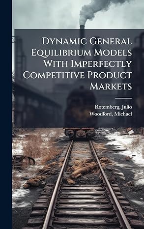 dynamic general equilibrium models with imperfectly competitive product markets 1st edition julio rotemberg