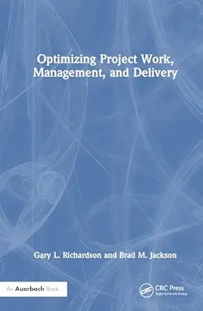 optimizing project work management and delivery 1st edition gary l richardson ,brad m jackson 1032498226,