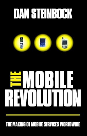 the mobile revolution the making of worldwide mobile markets 1st edition dan steinbock 0749442964,