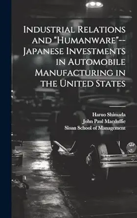 industrial relations and humanware japanese investments in automobile manufacturing in the united states 1st