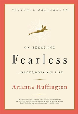 on becoming fearless in love work and life 1st edition arianna huffington 0316166820, 978-0316166829