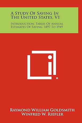 a study of saving in the united states v1 introduction tables of annual estimates of saving 1897 to 1949 1st