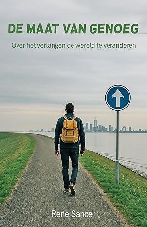 de maat van genoeg over het verlangen de wereld te veranderen 1st edition rene sance 949231925x,