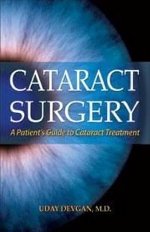 cataract surgery a patients guide to cataract treatment 1st edition uday devgan md ,robert k maloney md