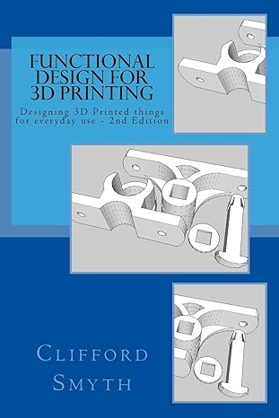 functional design for 3d printing designing printed things for everyday use 1st edition clifford smyth