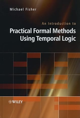 an introduction to practical formal methods using temporal logic 1st edition michael fisher 0470027886,
