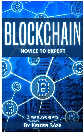 blockchain novice to expert 2 manuscripts 1st edition keizer sa ze 1839380810, 978-1839380815