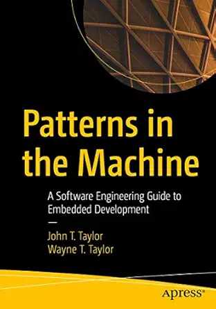 patterns in the machine a software engineering guide to embedded development 1st edition john t taylor ,wayne