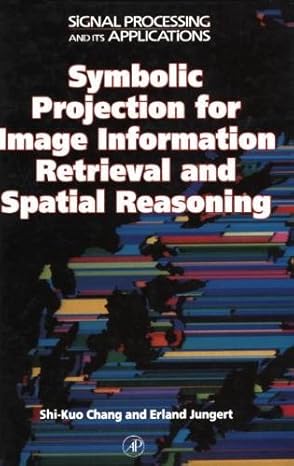 symbolic projection for image information retrieval and spatial reasoning theory applications and systems for