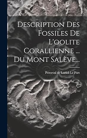 description des fossiles de loolite corallienne du mont sala ve 1st edition perceval de loriol le fort