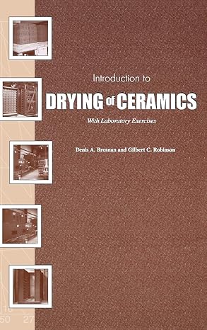 introduction to drying of ceramics with laboratory exercises 1st edition denis a brosnan ,gilbert c robinson