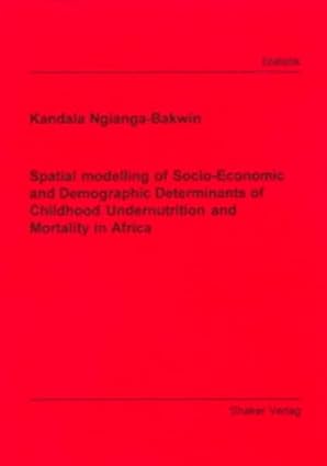 spatial modelling of socio economic and demographic determinants of childhood undernutrition and mortality in