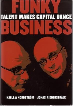 funky business talent makes capital dance 1st edition kjell a nordstrom, jonas ridderstrale 9189388003,