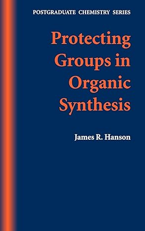 protecting groups in organic synthesis postgraduate chemistry series 1st edition james r hanson 185075957x,