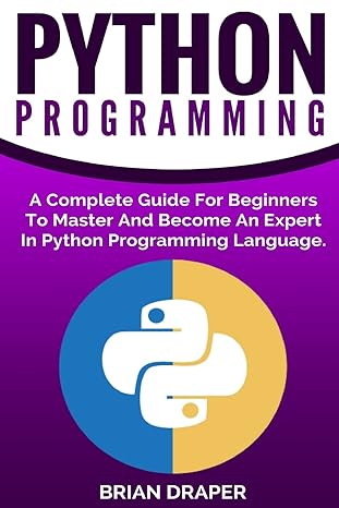 python programming a complete guide for beginners to master and become an expert in python programming