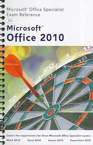microsoft certified application specialist exam reference for microsoft office 2010 1st edition course
