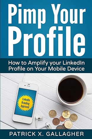 pimp your profile how to amplify your linkedin profile on your mobile device 1st edition patrick x gallagher