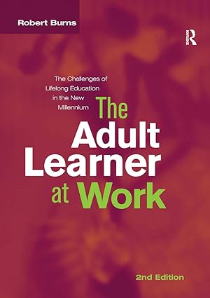 the adult learner at work the challenges of lifelong education in the new millenium 1st edition robert burns