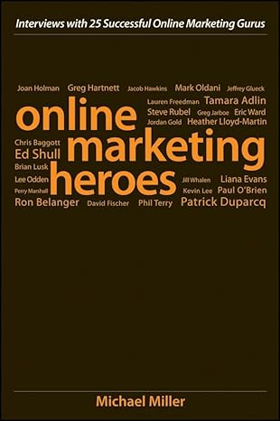 online marketing heroes interviews with 25 successful online marketing gurus 1st edition michael miller