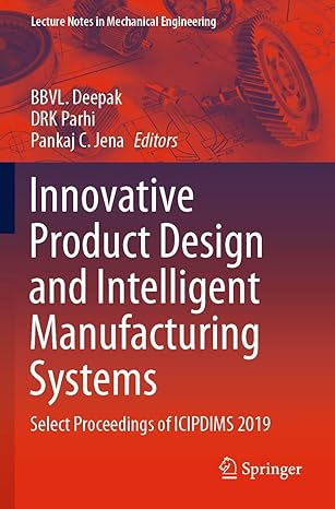 innovative product design and intelligent manufacturing systems select proceedings of icipdims 2019 1st