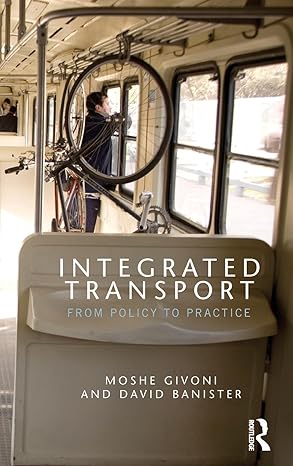 integrated transport 1st edition moshe givoni ,david banister 0415548934, 978-0415548939
