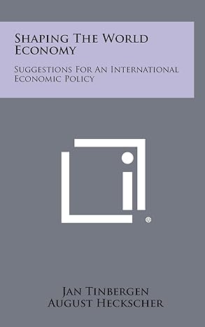 shaping the world economy suggestions for an international economic policy 1st edition professor jan