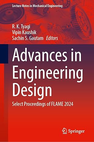advances in engineering design select proceedings of flame 2024 1st edition r k tyagi ,vipin kaushik ,sachin