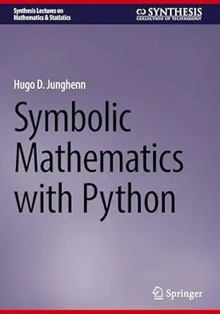 symbolic mathematics with python 1st edition hugo d junghenn 3031905210, 978-3031905216