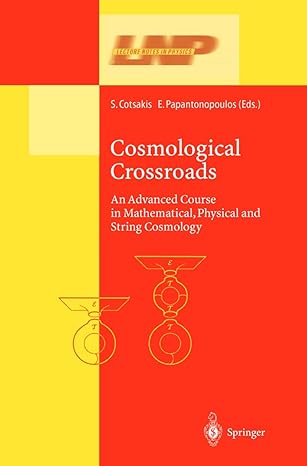 cosmological crossroads 1st edition spiros cotsakis ,eleftherios papantonopoulos 3540437789, 978-3540437789
