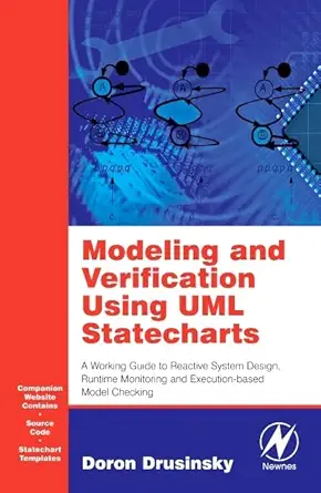 modeling and verification using uml statecharts a working guide to reactive system design runtime monitoring