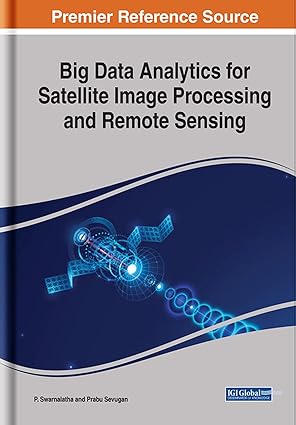 big data analytics for satellite image processing and remote sensing 1st edition p swarnalatha ,prabu sevugan