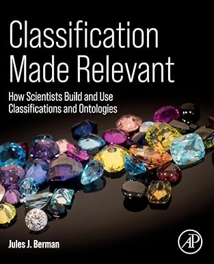classification made relevant how scientists build and use classifications and ontologies 1st edition jules j