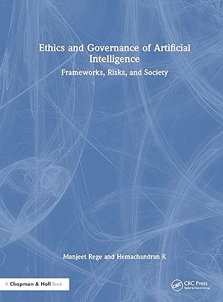 ethics and governance of artificial intelligence frameworks risks and society 1st edition manjeet rege