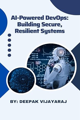 ai powered devops building secure resilient systems 1st edition deepak vijayaraj 0645966614, 978-0645966619