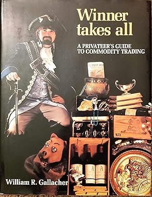winner takes all a privateers guide to commodity trading 1st edition william r gallacher 0969132301,