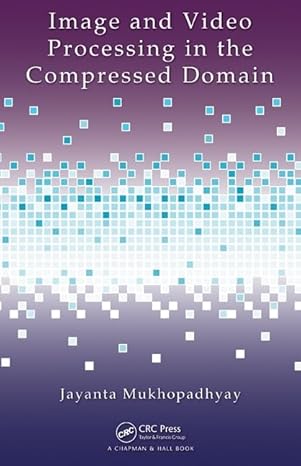 image and video processing in the compressed domain 1st edition jayanta mukhopadhyay 1439829357,