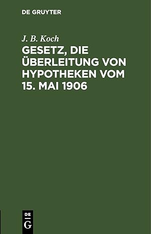 gesetz die a berleitung von hypotheken vom 15 mai 1906 1st edition j b koch 3112445090, 978-3112445099