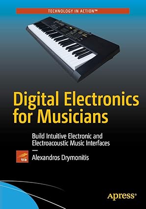 digital electronics for musicians 1st edition alexandros drymonitis 1484215842, 978-1484215845
