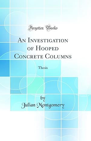an investigation of hooped concrete columns thesis 1st edition julian montgomery 0266892809, 978-0266892809