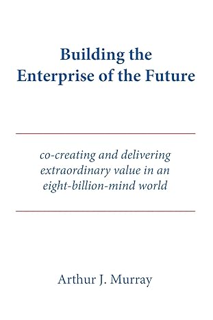 building the enterprise of the future co creating and delivering extraordinary value in an eight billion mind