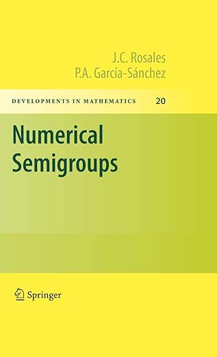 numerical semigroups 1st edition j c rosales ,p a garca a sa nchez 1441901590, 978-1441901590
