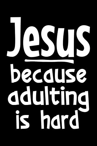 jesus because adulting is hard notebook for christians 120 lined pages to write in 1st edition humor vibes