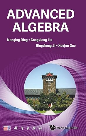 advanced algebra 1st edition nanqing ding ,gongxiang liu ,qingzhong ji ,xuejun guo 9811295522, 978-9811295522