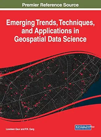emerging trends techniques and applications in geospatial data science 1st edition loveleen gaur ,p k garg