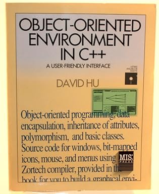 object oriented environment in c++ a user friendly interface 1st edition david hu 1558280146, 978-1558280144