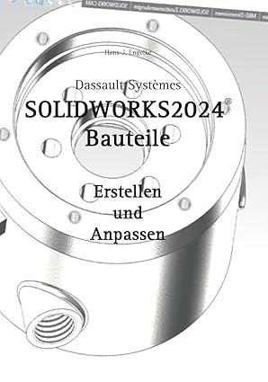 solidworks 2024 bauteile erstellen und anpassen 1st edition hans j engelke 375831612x, 978-3758316128
