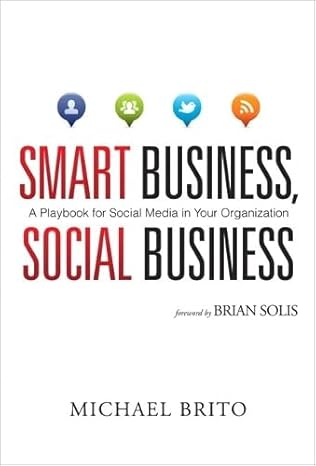 smart business social business a playbook for social media in your organization 1st edition michael brito