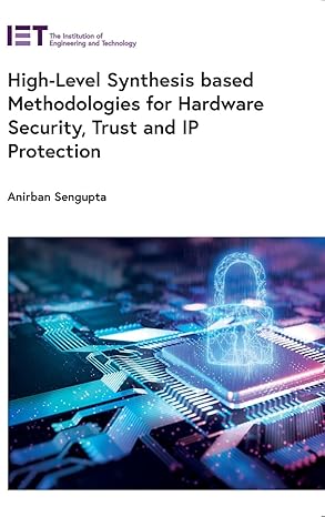 high level synthesis based methodologies for hardware security trust and ip protection 1st edition anirban