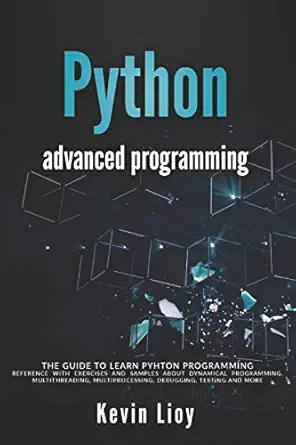 python advanced programming the guide to learn pyhton programming reference with exercises and samples about