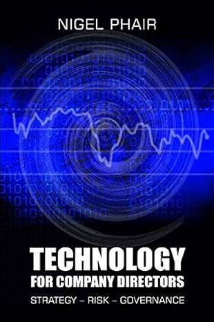 technology for company directors strategy risk governance 1st edition nigel phair 1922017094, 978-1922017093